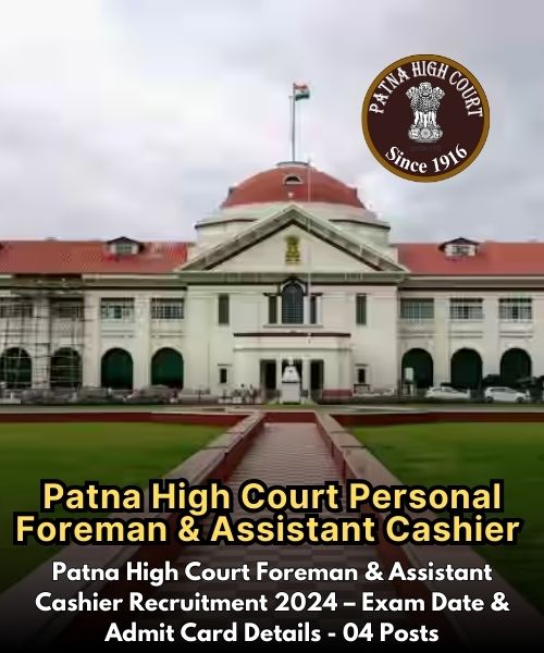 Patna High Court Foreman & Assistant Cashier Recruitment 2024 – Exam Date & Admit Card Details