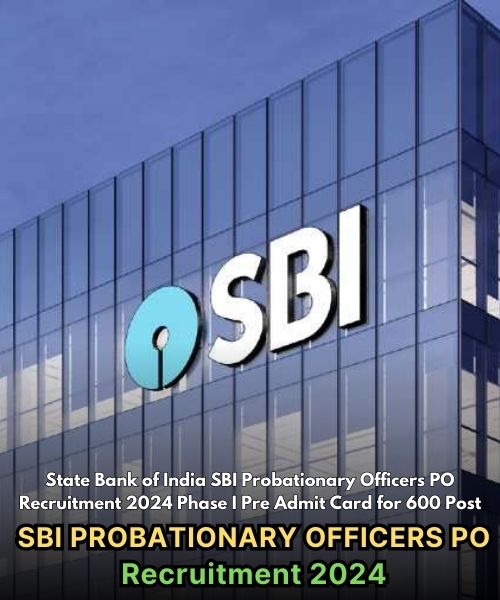 State Bank of India (SBI) PO Recruitment 2024 – Phase I Pre Admit Card & Mains Exam Date